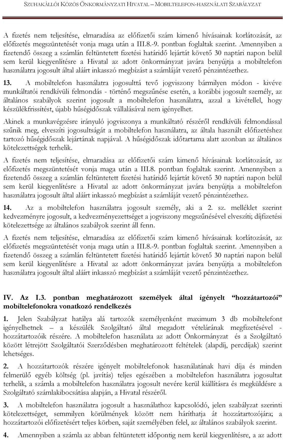 használatra jogosult által aláírt inkasszó megbízást a számláját vezető pénzintézethez. 13.