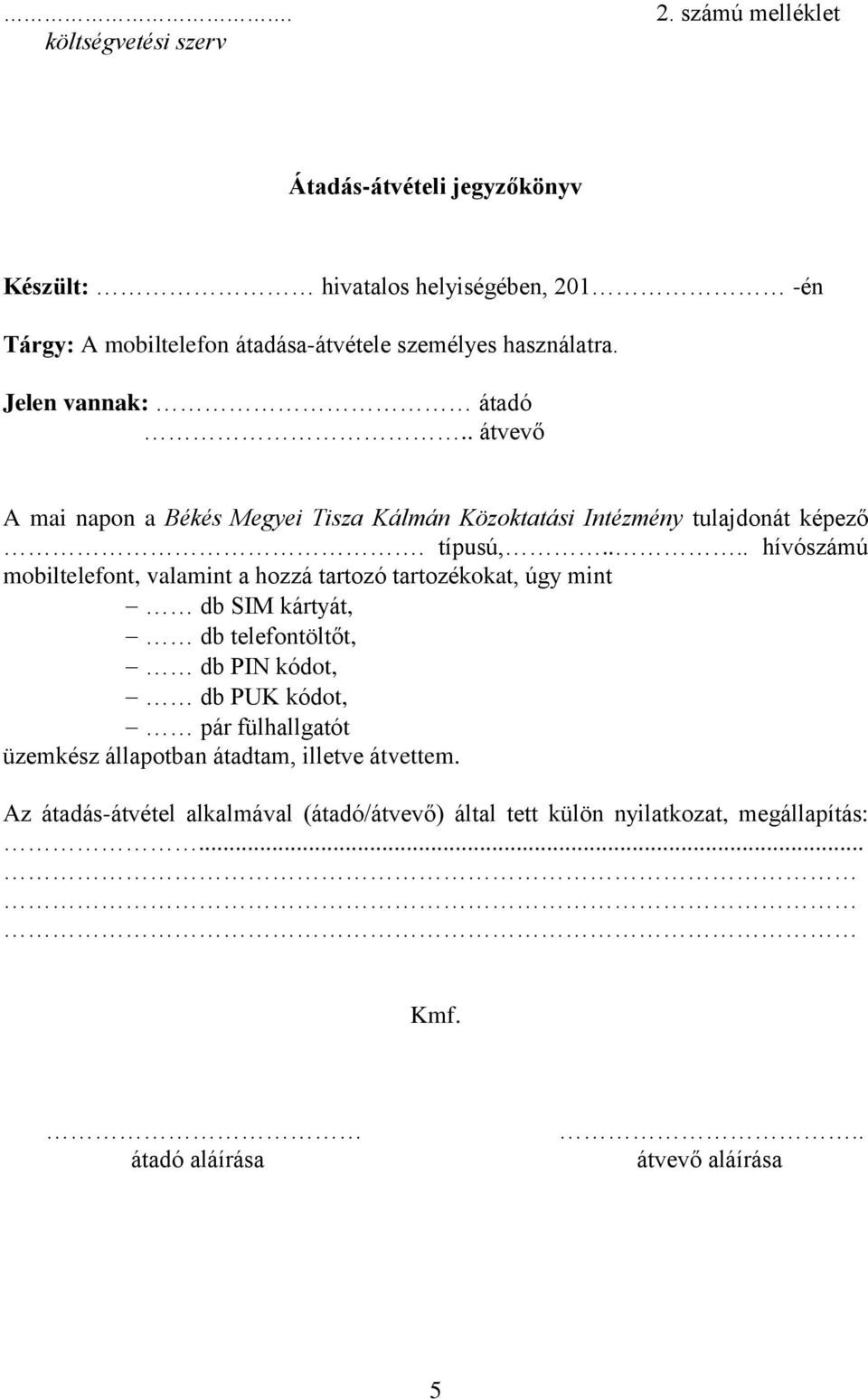 Jelen vannak: átadó.. átvevő A mai napon a Békés Megyei Tisza Kálmán Közoktatási Intézmény tulajdonát képező. típusú,.