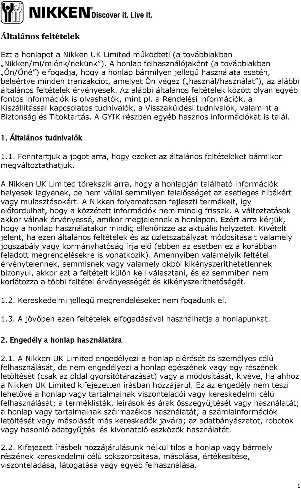 általános feltételek érvényesek. Az alábbi általános feltételek között olyan egyéb fontos információk is olvashatók, mint pl.