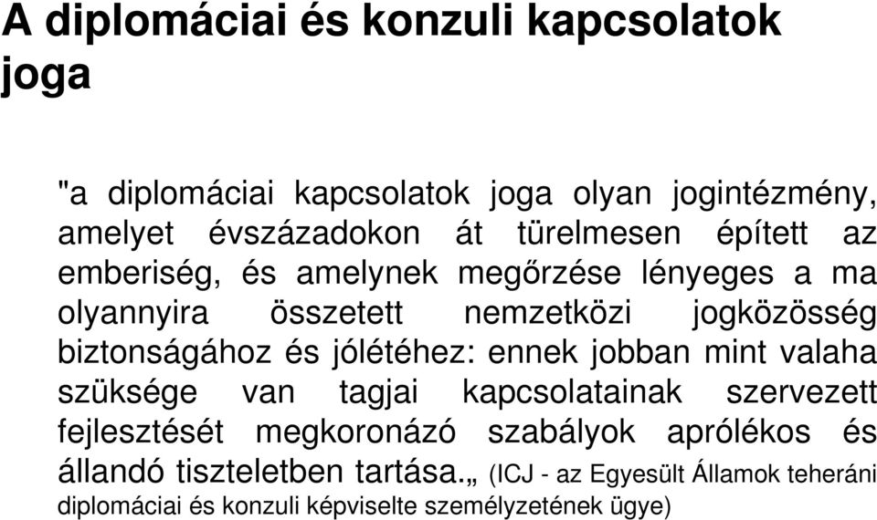 biztonságához és jólétéhez: ennek jobban mint valaha szüksége van tagjai kapcsolatainak szervezett fejlesztését megkoronázó