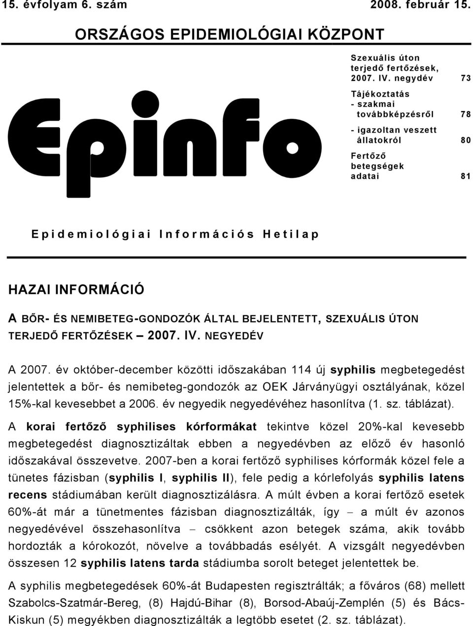 NEMIBETEG-GONDOZÓK ÁLTAL BEJELENTETT, SZEXUÁLIS ÚTON TERJEDŐ FERTŐZÉSEK 2007. IV. NEGYEDÉV A 2007.