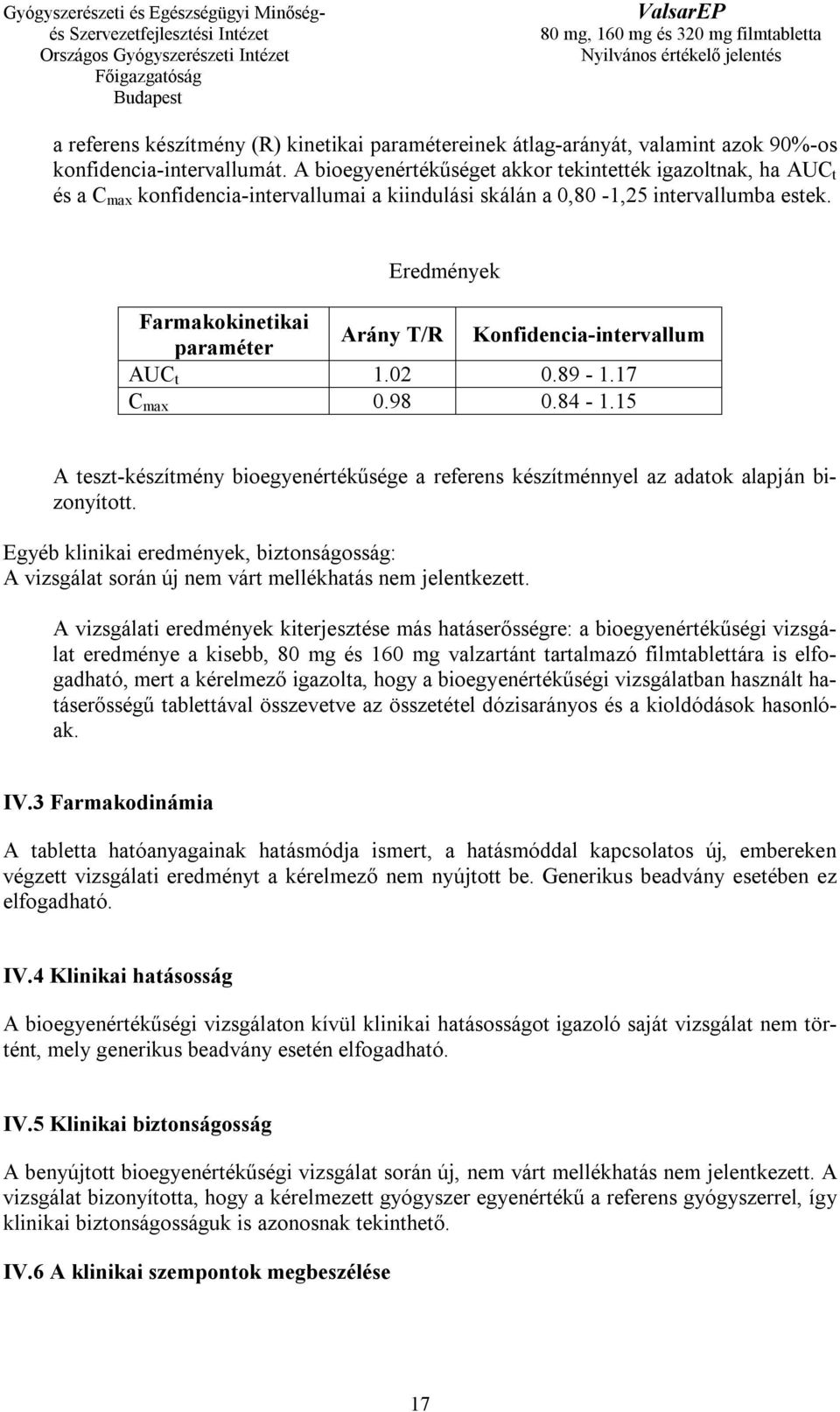 Eredmények Farmakokinetikai paraméter Arány T/R Konfidencia-intervallum AUC t 1.02 0.89-1.17 C max 0.98 0.84-1.