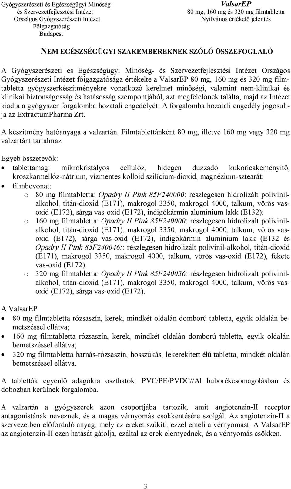 A forgalomba hozatali engedély jogosultja az ExtractumPharma Zrt. A készítmény hatóanyaga a valzartán.