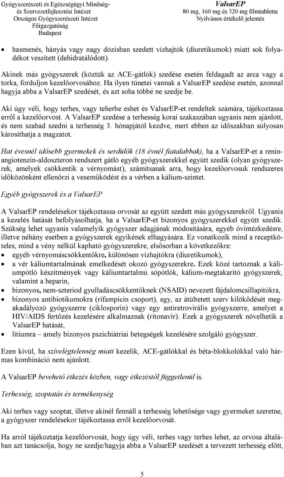 Ha ilyen tünetei vannak a szedése esetén, azonnal hagyja abba a szedését, és azt soha többé ne szedje be.