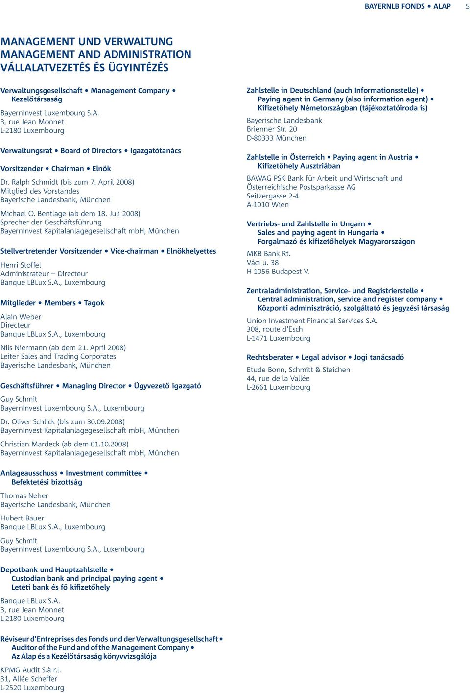 Juli 2008) Sprecher der Geschäftsführung BayernInvest Kapitalanlagegesellschaft mbh, München Stellvertretender Vorsitzender Vice-chairman Elnökhelyettes Henri Stoffel Administrateur Directeur Banque