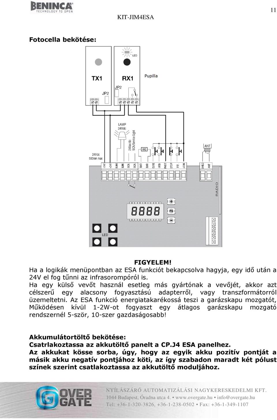 Az ESA funkció energiatakarékossá teszi a garázskapu mozgatót, Működésen kívül 1-2W-ot fogyaszt egy átlagos garázskapu mozgató rendszernél 5-ször, 10-szer gazdaságosabb!