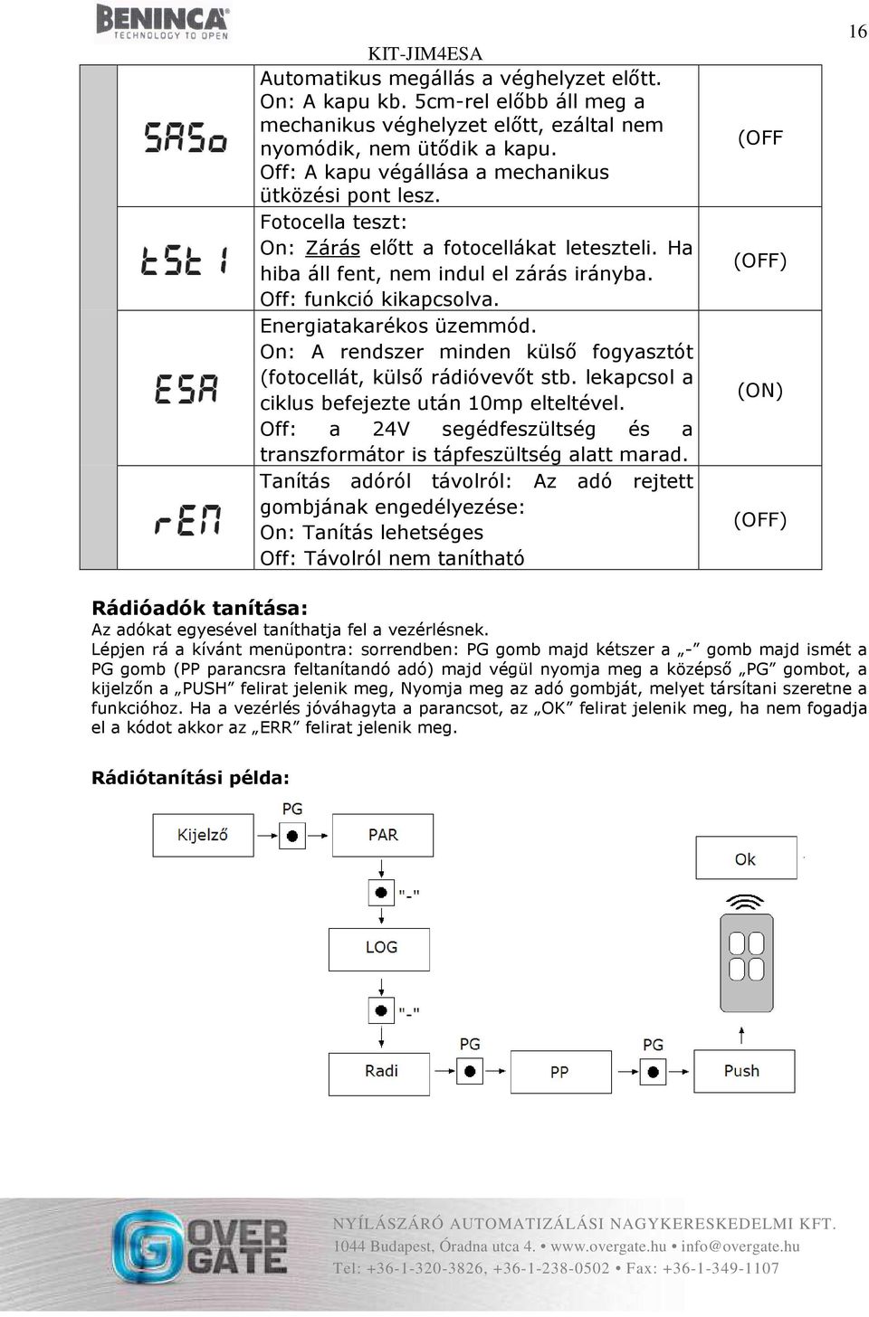 Energiatakarékos üzemmód. On: A rendszer minden külső fogyasztót (fotocellát, külső rádióvevőt stb. lekapcsol a ciklus befejezte után 10mp elteltével.