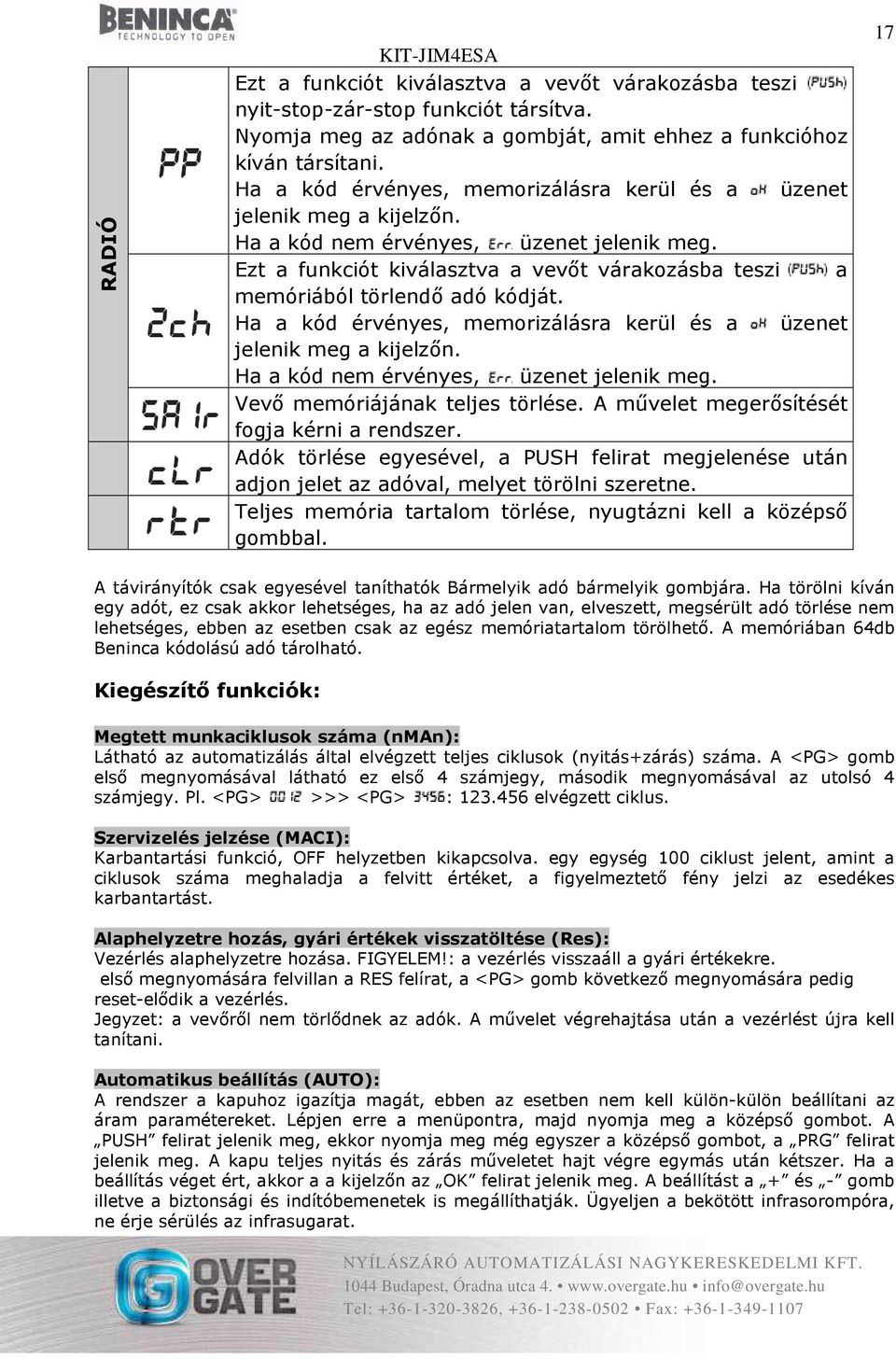 Ezt a funkciót kiválasztva a vevőt várakozásba teszi a memóriából törlendő adó kódját.  Vevő memóriájának teljes törlése. A művelet megerősítését fogja kérni a rendszer.