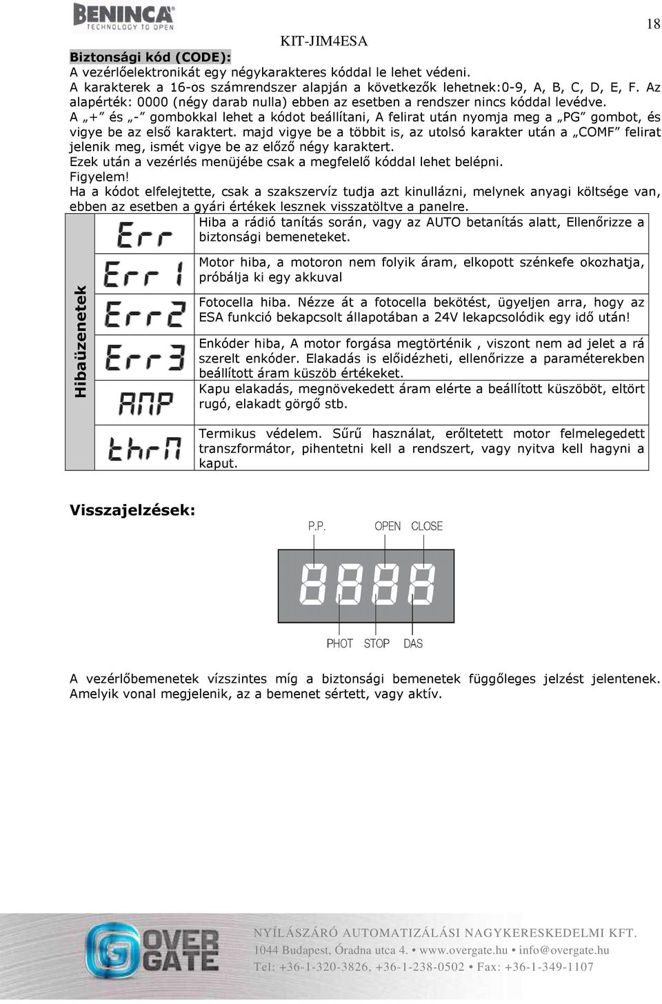 A + és - gombokkal lehet a kódot beállítani, A felirat után nyomja meg a PG gombot, és vigye be az első karaktert.