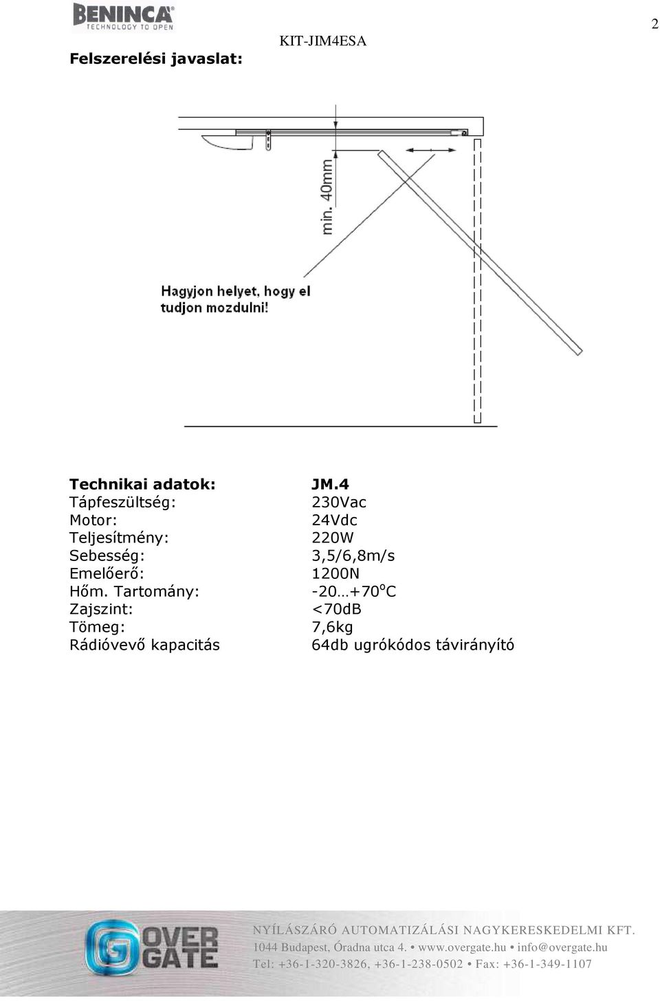 Tartomány: Zajszint: Tömeg: Rádióvevő kapacitás JM.