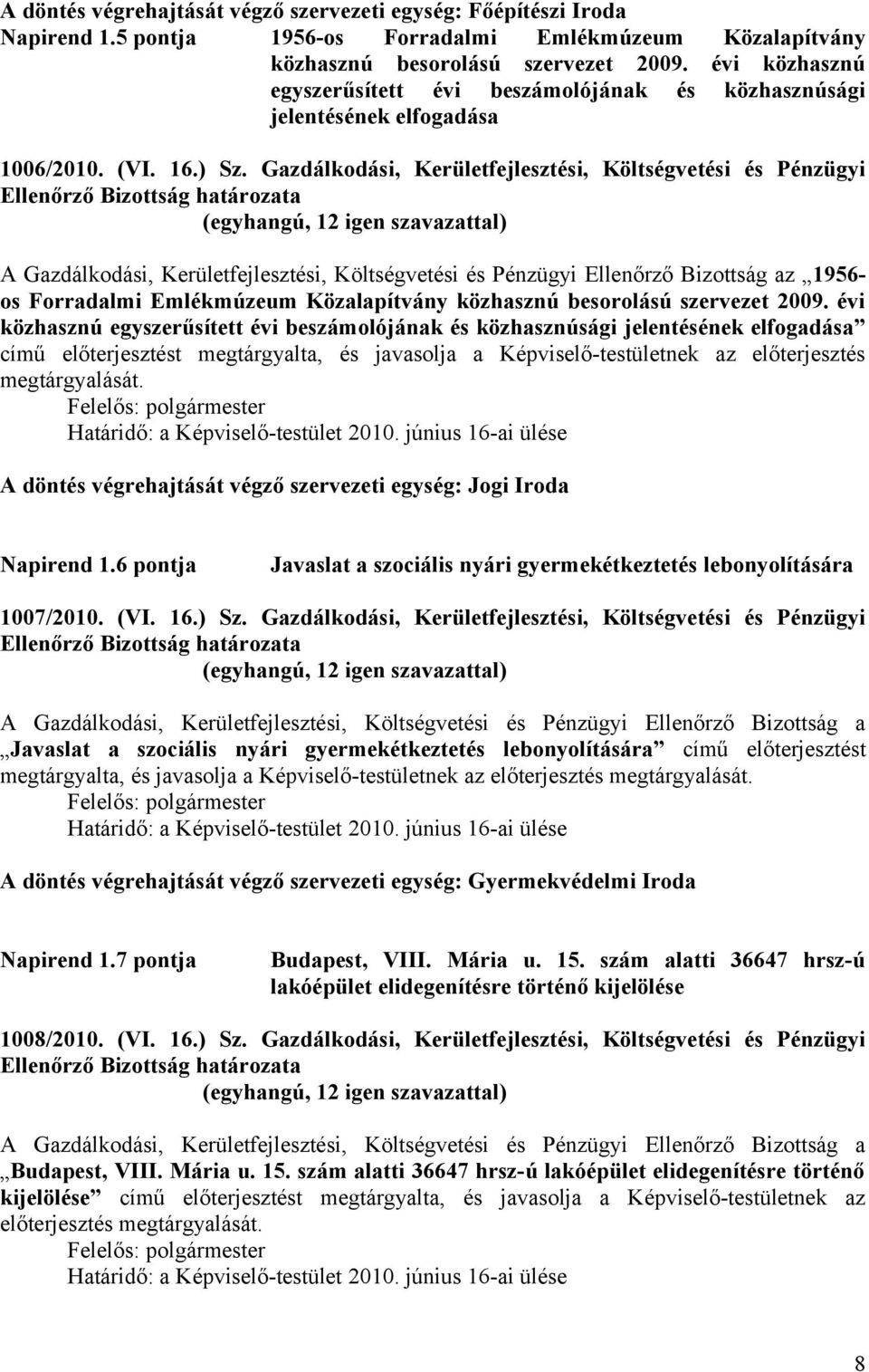 Gazdálkodási, Kerületfejlesztési, Költségvetési és Pénzügyi A Gazdálkodási, Kerületfejlesztési, Költségvetési és Pénzügyi Ellenőrző Bizottság az 1956- os Forradalmi Emlékmúzeum Közalapítvány