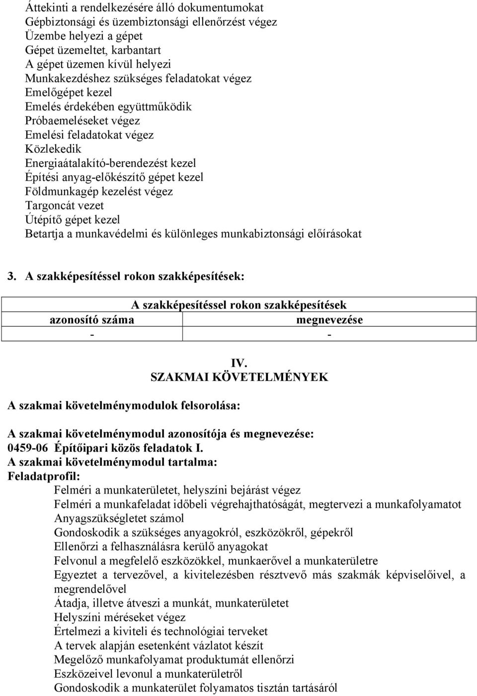 gépet kezel Földmunkagép kezelést végez Targoncát vezet Útépítő gépet kezel etartja a munkavédelmi és különleges munkabiztonsági előírásokat 3.