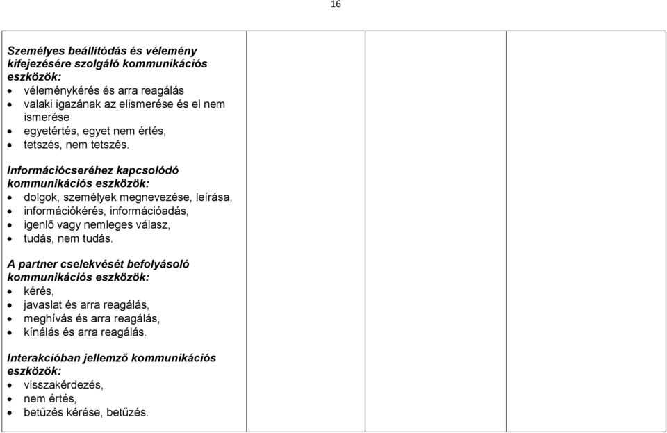 Információcseréhez kapcsolódó kommunikációs eszközök: dolgok, személyek megnevezése, leírása, információkérés, információadás, igenlő vagy nemleges válasz,