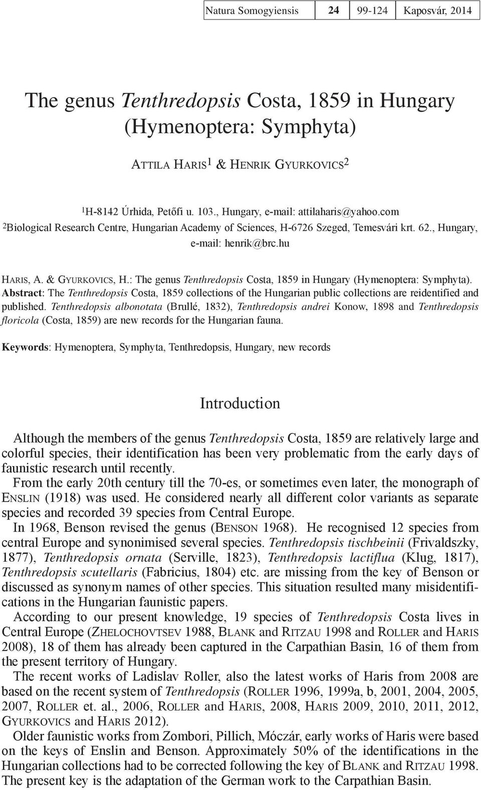 : The genus Tenthredopsis Costa, 1859 in Hungary (Hymenoptera: Symphyta). Abstract: The Tenthredopsis Costa, 1859 collections of the Hungarian public collections are reidentified and published.