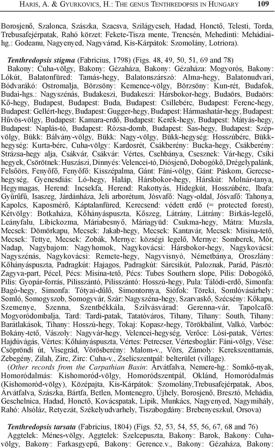 Mehádiaihg.: Godeanu, Nagyenyed, Nagyvárad, Kis-Kárpátok: Szomolány, Lotriora). Tenthredopsis stigma (Fabricius, 1798) (Figs.