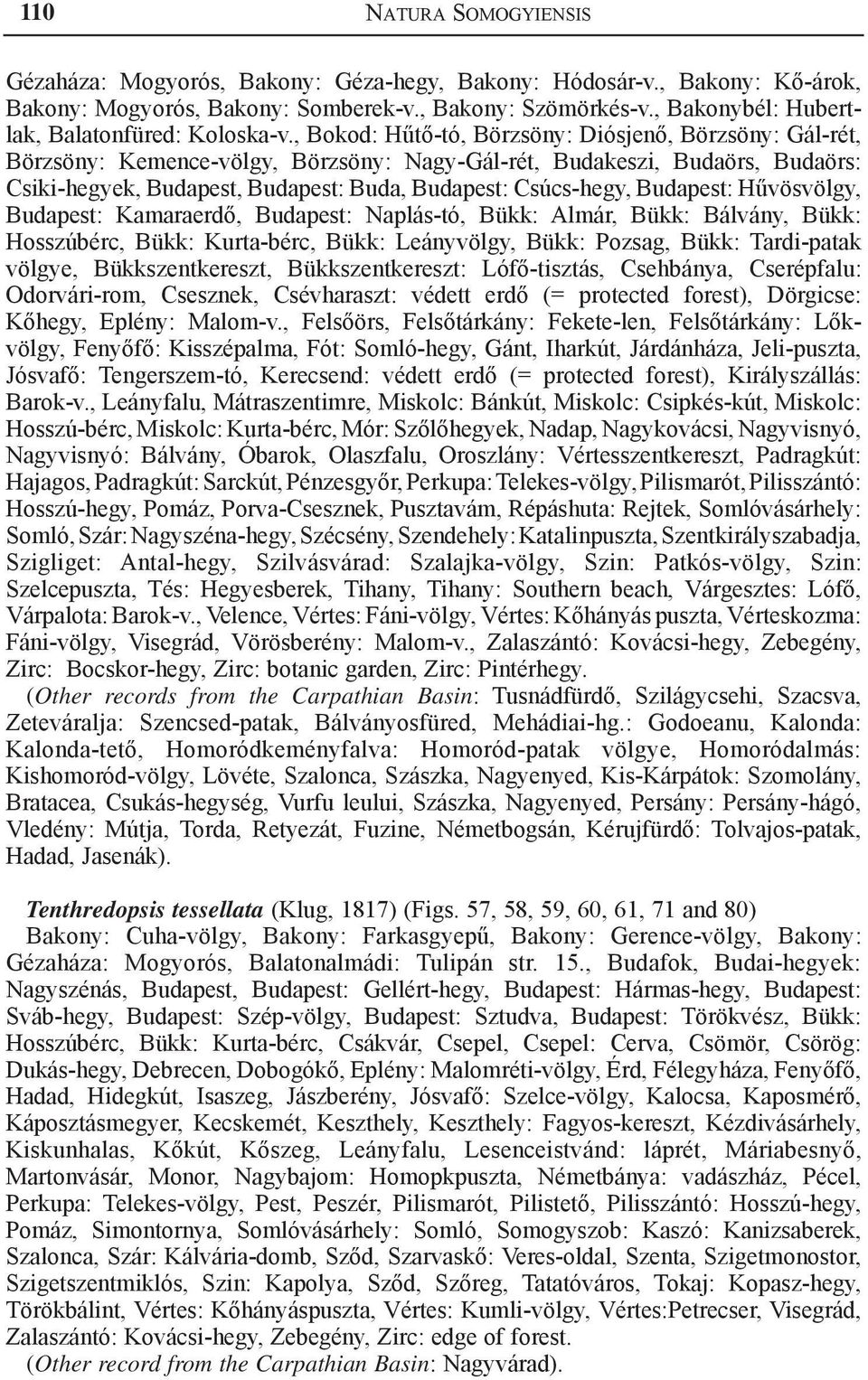 , Bokod: Hűtő-tó, Börzsöny: Diósjenő, Börzsöny: Gál-rét, Börzsöny: Kemence-völgy, Börzsöny: Nagy-Gál-rét, Budakeszi, Budaörs, Budaörs: Csiki-hegyek, Budapest, Budapest: Buda, Budapest: Csúcs-hegy,