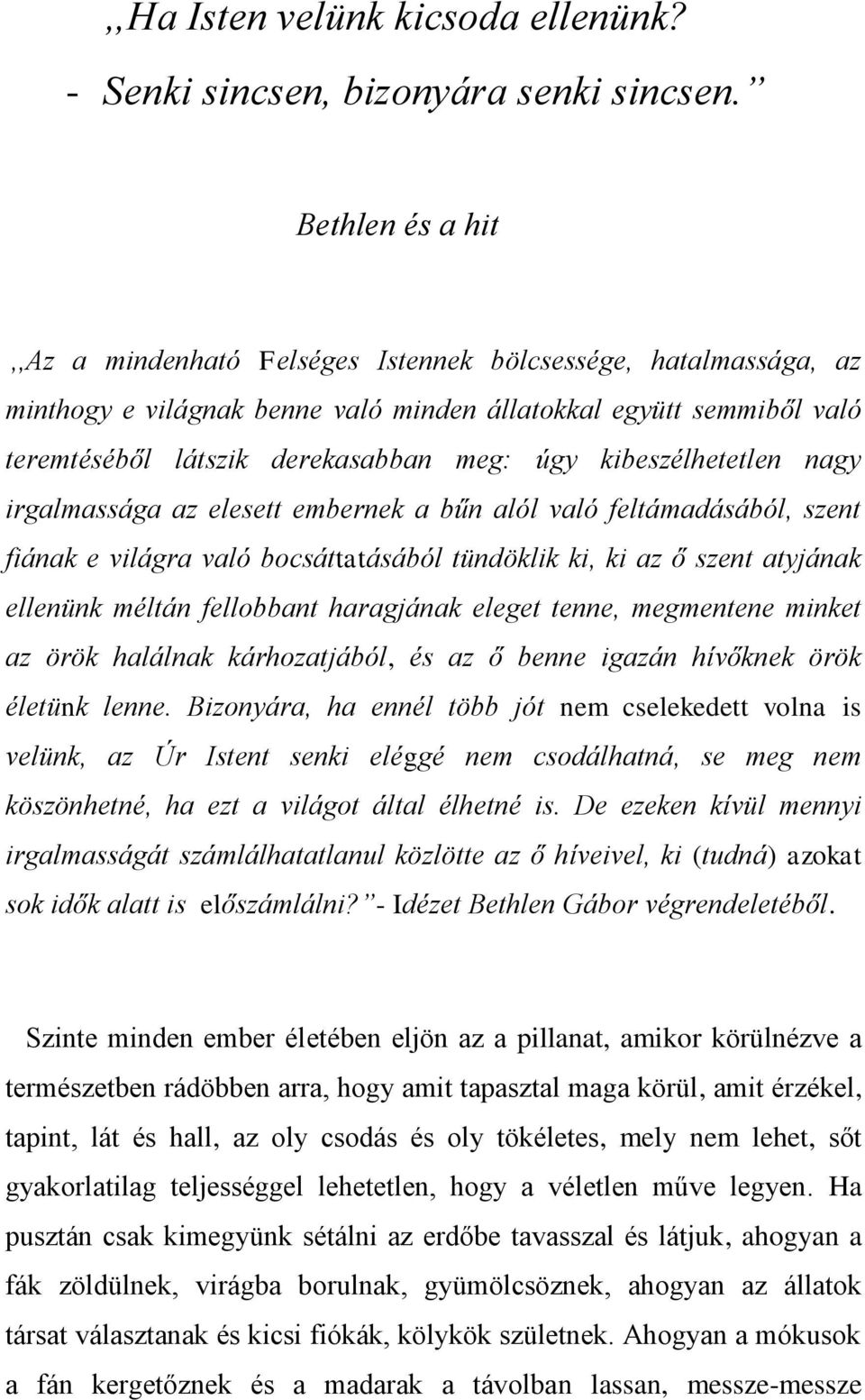 kibeszélhetetlen nagy irgalmassága az elesett embernek a bűn alól való feltámadásából, szent fiának e világra való bocsáttatásából tündöklik ki, ki az ő szent atyjának ellenünk méltán fellobbant