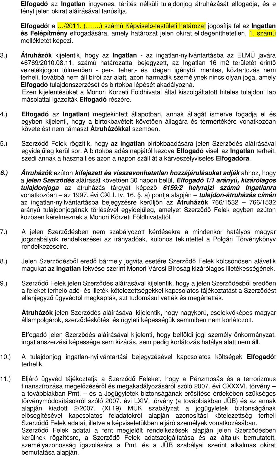 ) Átruházók kijelentik, hogy az Ingatlan - az ingatlan-nyilvántartásba az ELMÜ javára 46769/2010.08.11.