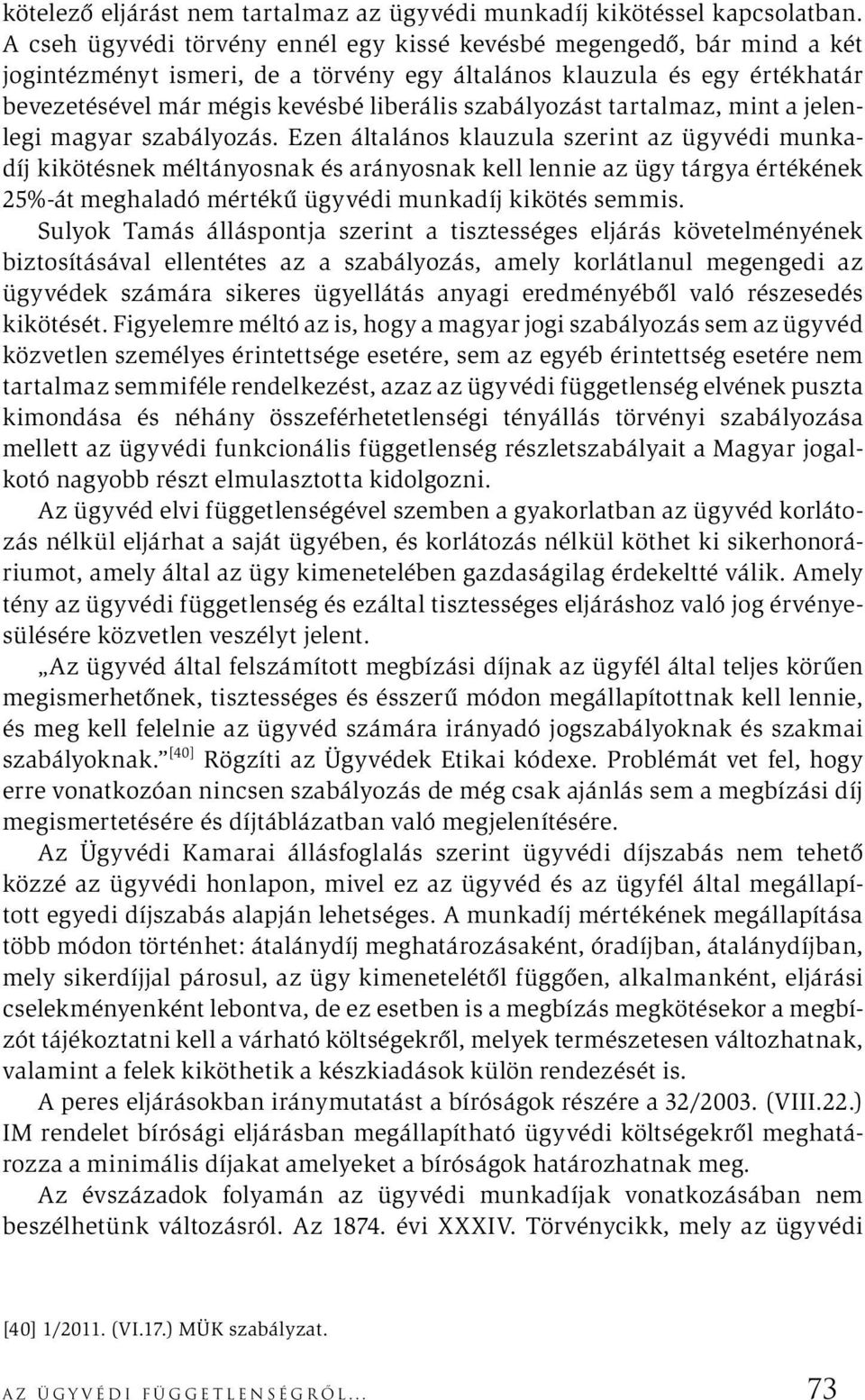 szabályozást tartalmaz, mint a jelenlegi magyar szabályozás.