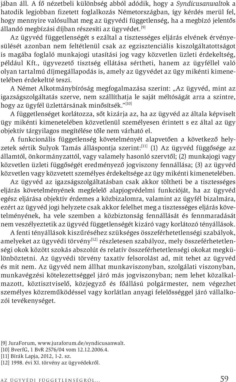 a megbízó jelentős állandó megbízási díjban részesíti az ügyvédet.