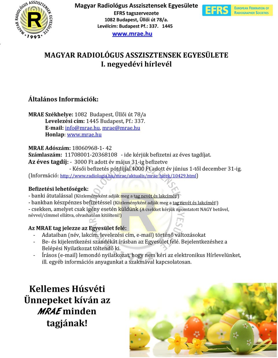 Az éves tagdíj: - 3000 Ft adott év május 31-ig befizetve - Késői befizetés pótdíjjal 4000 Ft adott év június 1-től december 31-ig. (Információ: http://www.radiologia.hu/mrae/aktualis/mrae_hirek/10429.
