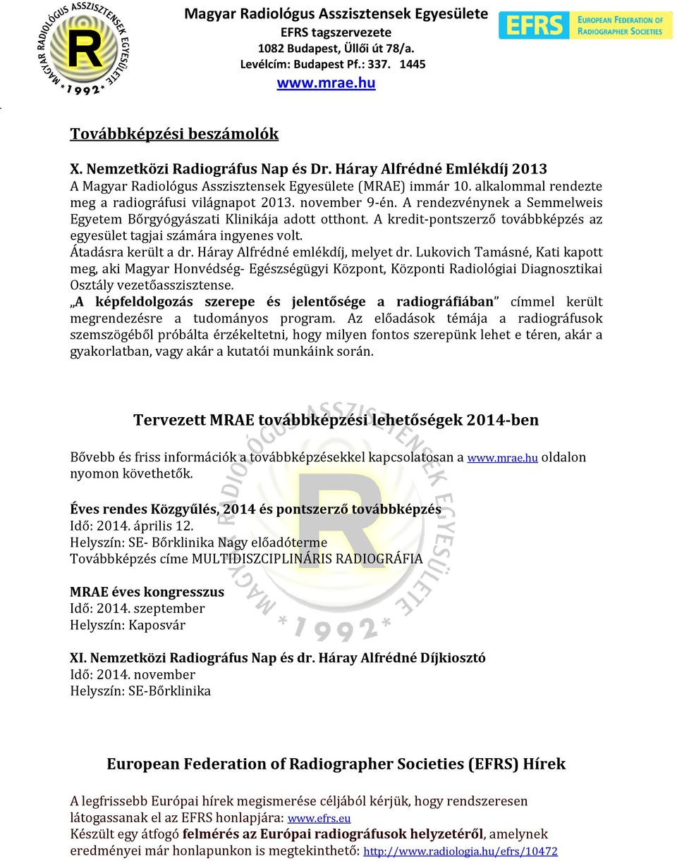 A kredit-pontszerző továbbképzés az egyesület tagjai számára ingyenes volt. Átadásra került a dr. Háray Alfrédné emlékdíj, melyet dr.