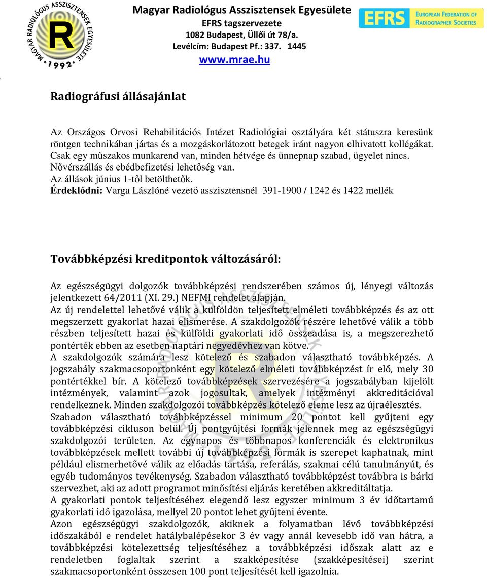 Érdeklődni: Varga Lászlóné vezető asszisztensnél 391-1900 / 1242 és 1422 mellék Továbbképzési kreditpontok változásáról: Az egészségügyi dolgozók továbbképzési rendszerében számos új, lényegi