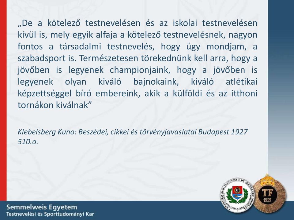 Természetesen törekednünk kell arra, hogy a jövőben is legyenek championjaink, hogy a jövőben is legyenek olyan kiváló