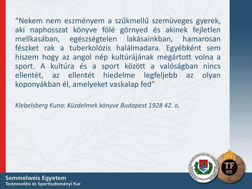 Egyébként sem hiszem hogy az angol nép kultúrájának megártott volna a sport.