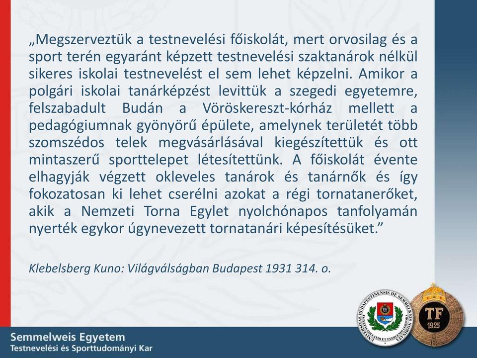 szomszédos telek megvásárlásával kiegészítettük és ott mintaszerű sporttelepet létesítettünk.