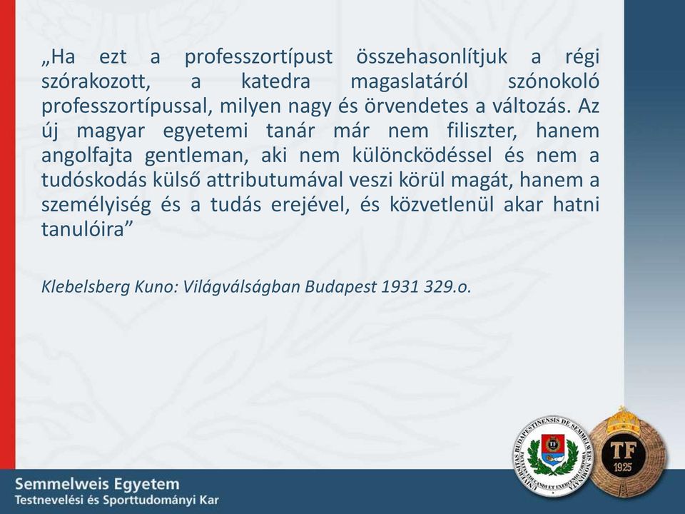 Az új magyar egyetemi tanár már nem filiszter, hanem angolfajta gentleman, aki nem különcködéssel és nem a