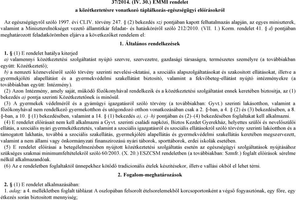 d) pontjában meghatározott feladatkörömben eljárva a következőket rendelem el: 1. Általános rendelkezések 1.