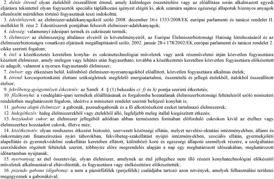 december 16-i 1333/2008/EK európai parlamenti és tanácsi rendelet II. melléklet B. rész 2. Édesítőszerek pontjában felsorolt élelmiszer-adalékanyagok; 4.