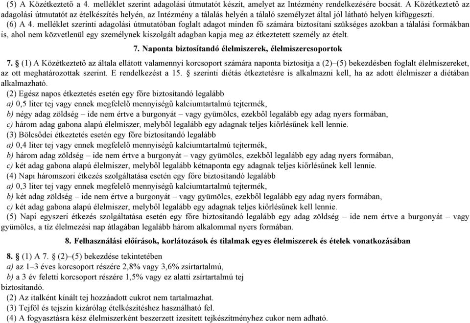 melléklet szerinti adagolási útmutatóban foglalt adagot minden fő számára biztosítani szükséges azokban a tálalási formákban is, ahol nem közvetlenül egy személynek kiszolgált adagban kapja meg az