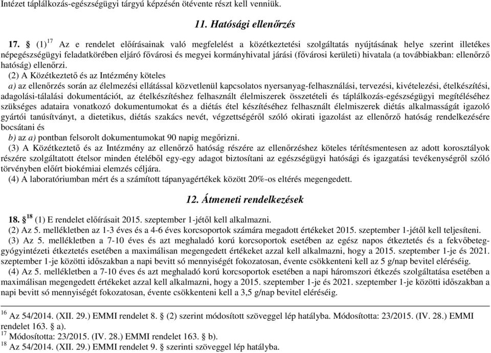 (fővárosi kerületi) hivatala (a továbbiakban: ellenőrző hatóság) ellenőrzi.