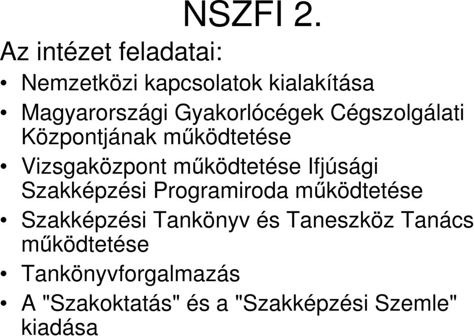 Gyakorlócégek Cégszolgálati Központjának működtetése Vizsgaközpont működtetése