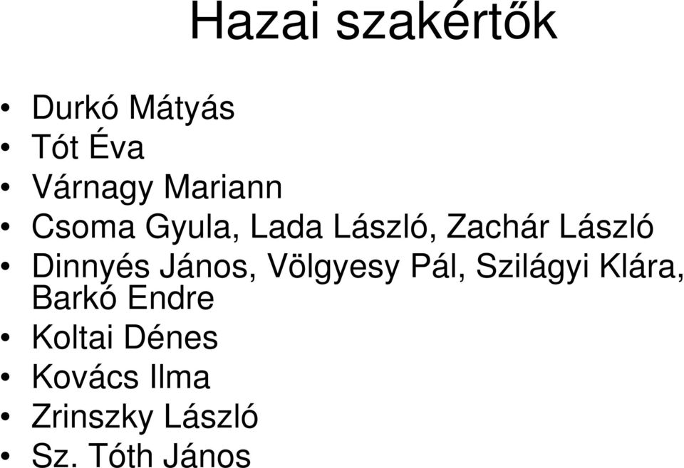 Dinnyés János, Völgyesy Pál, Szilágyi Klára, Barkó