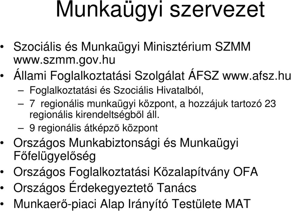 hu Foglalkoztatási és Szociális Hivatalból, 7 regionális munkaügyi központ, a hozzájuk tartozó 23 regionális