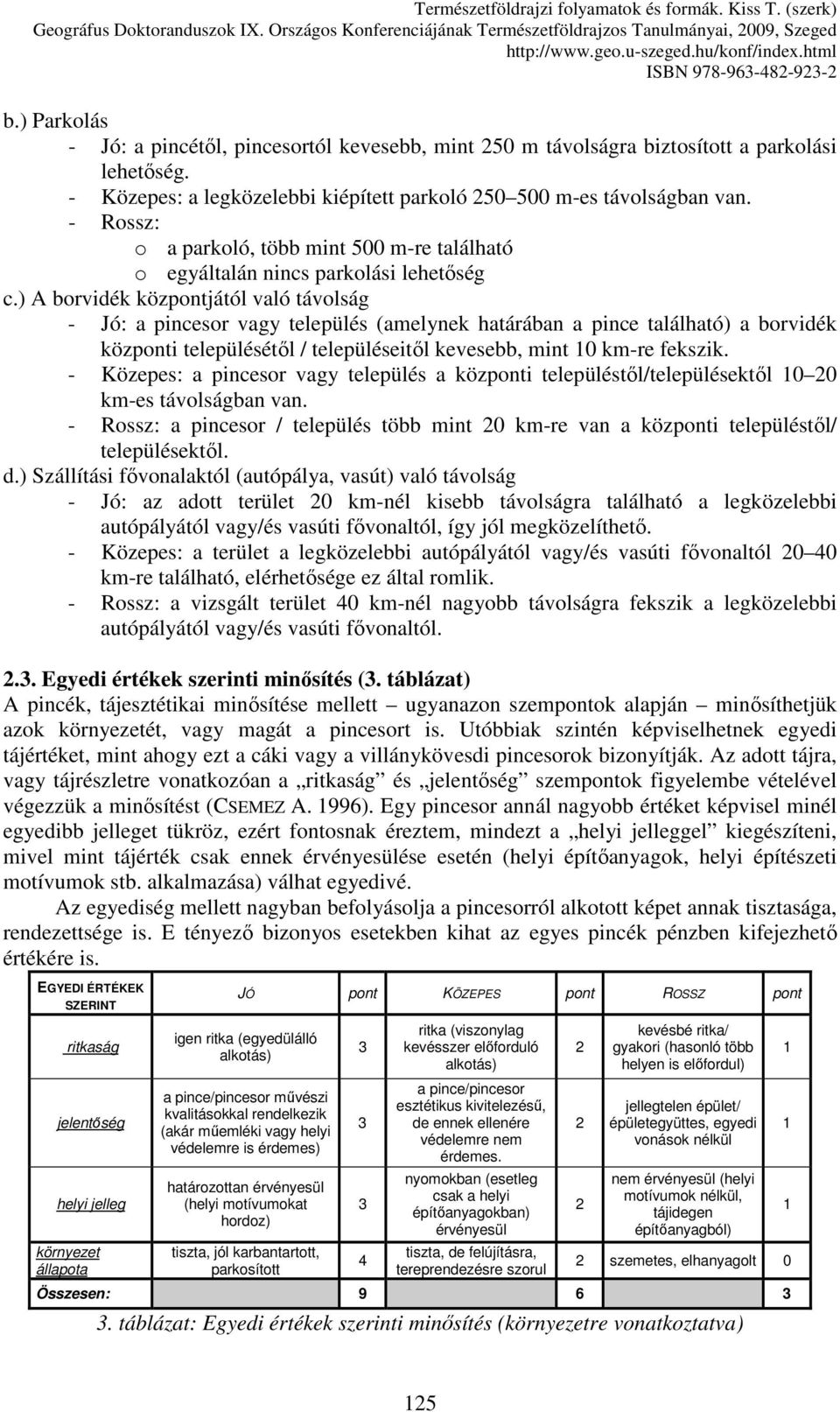 - Rossz: o a parkoló, több mint 500 m-re található o egyáltalán nincs parkolási lehetıség c.