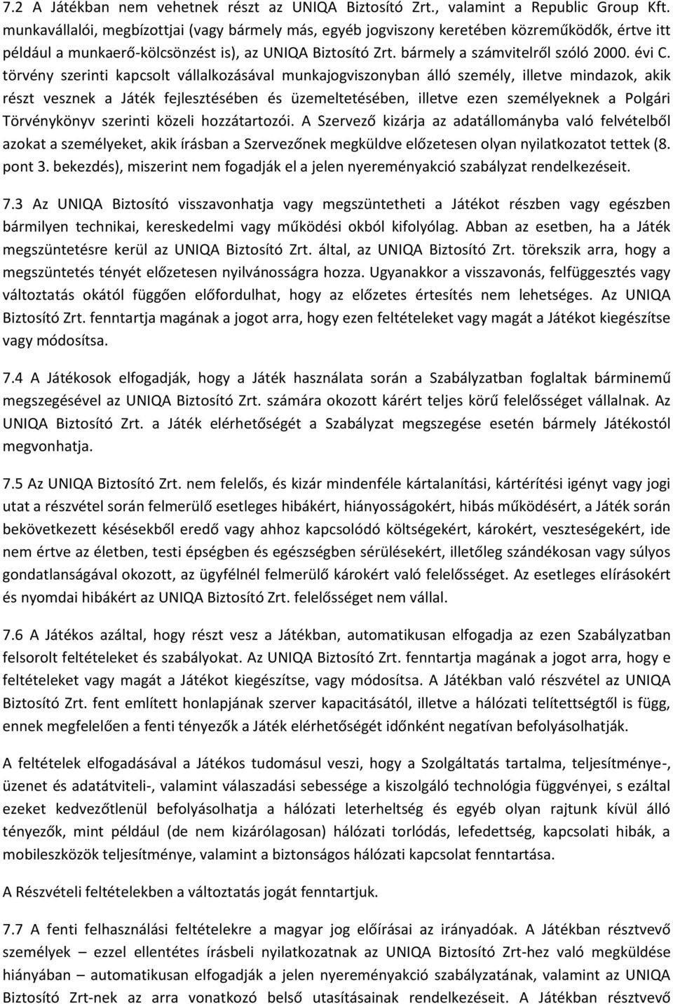 törvény szerinti kapcsolt vállalkozásával munkajogviszonyban álló személy, illetve mindazok, akik részt vesznek a Játék fejlesztésében és üzemeltetésében, illetve ezen személyeknek a Polgári