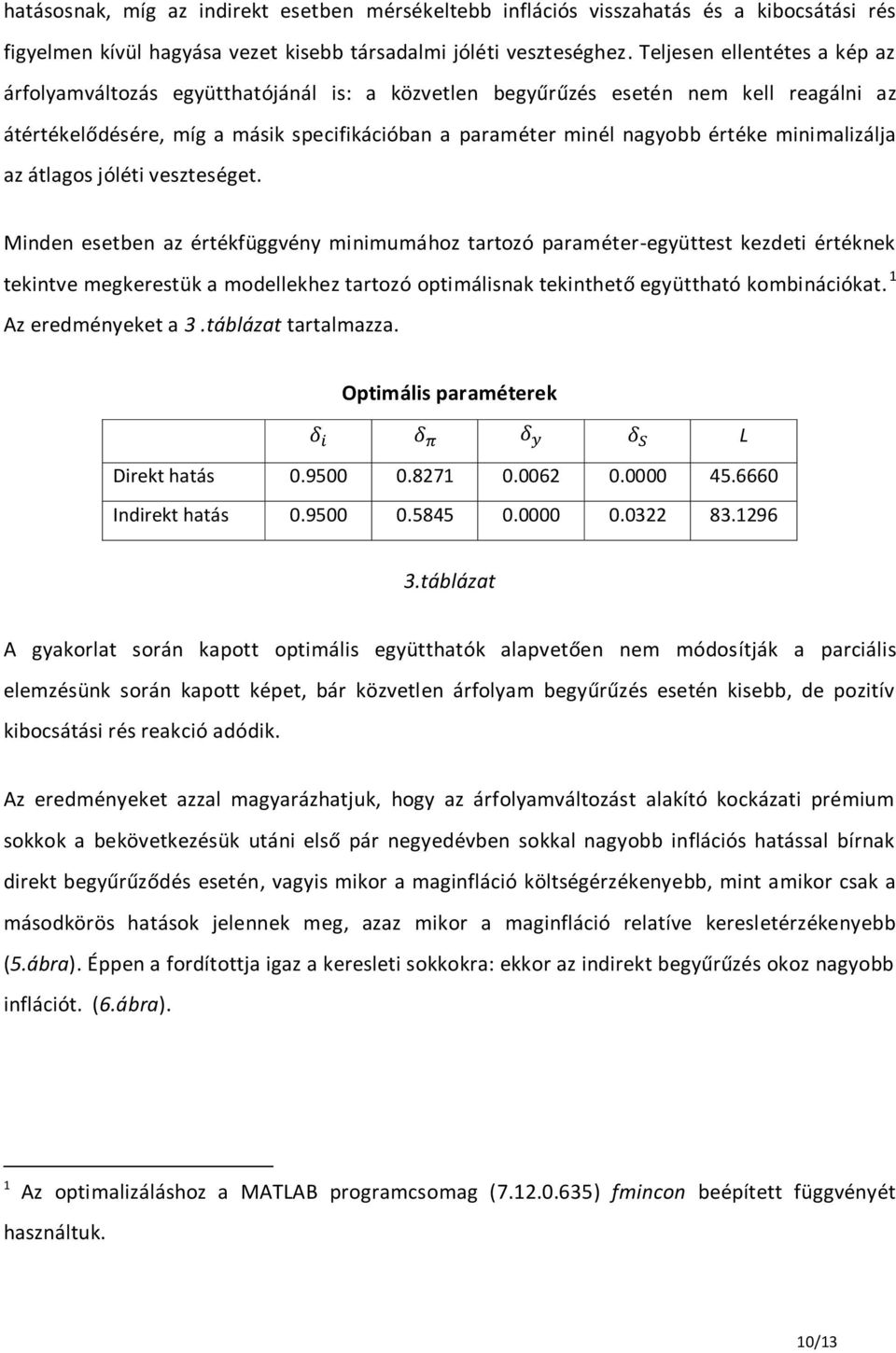 minimalizálja az átlagos jóléti veszteséget.