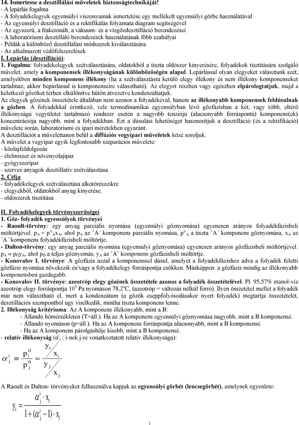 - Az egyszerű, a frakcionált, a vákuum- és a vízgőzdesztilláció berendezései - A laboratóriumi desztilláló berendezések használatának főbb szabályai - Példák a különböző desztillálási módszerek