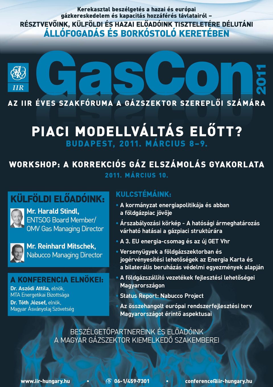 KÜLFÖLDI ELŐADÓINK: Mr. Harald Stindl, ENTSOG Board Member/ OMV Gas Managing Director Mr. Reinhard Mitschek, Nabucco Managing Director A KONFERENCIA ELNÖKEI: Dr.