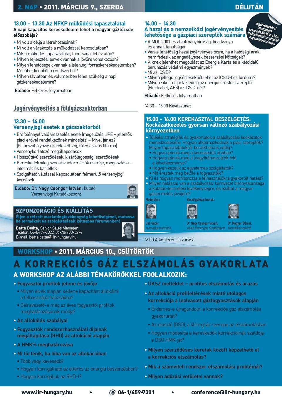 Milyen lehetőségek vannak a jelenlegi forráskereskedelemben? Mi nőhet ki ebből a rendszerből? Milyen távlatban és volumenben lehet szükség a napi gázkereskedelemre?