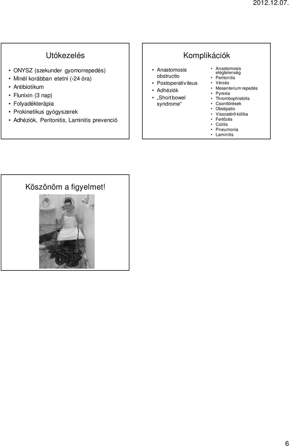 Postoperatív ileus Adhéziók Short bowel syndrome Anastomosis elégtelenség Peritonitis Vérzés Mesenterium repedés