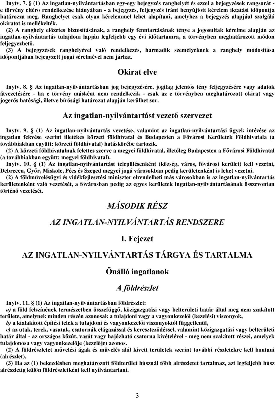 időpontja határozza meg. Ranghelyet csak olyan kérelemmel lehet alapítani, amelyhez a bejegyzés alapjául szolgáló okiratot is mellékelték.