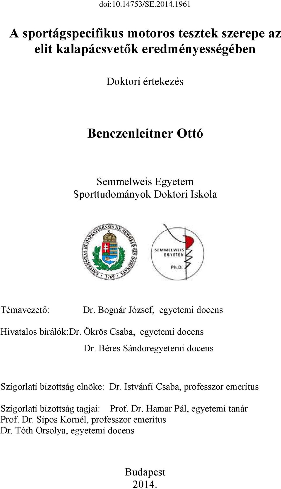 Ökrös Csaba, egyetemi docens Dr. Béres Sándoregyetemi docens Szigorlati bizottság elnöke: Dr.