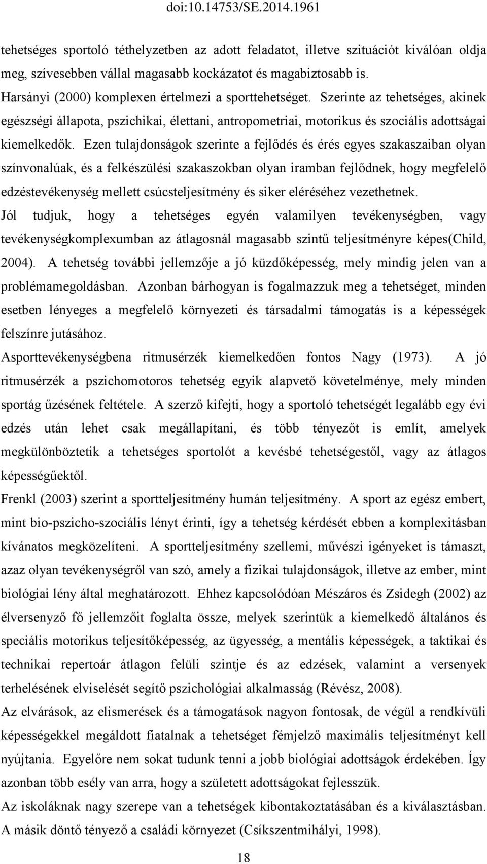 Ezen tulajdonságok szerinte a fejlődés és érés egyes szakaszaiban olyan színvonalúak, és a felkészülési szakaszokban olyan iramban fejlődnek, hogy megfelelő edzéstevékenység mellett csúcsteljesítmény