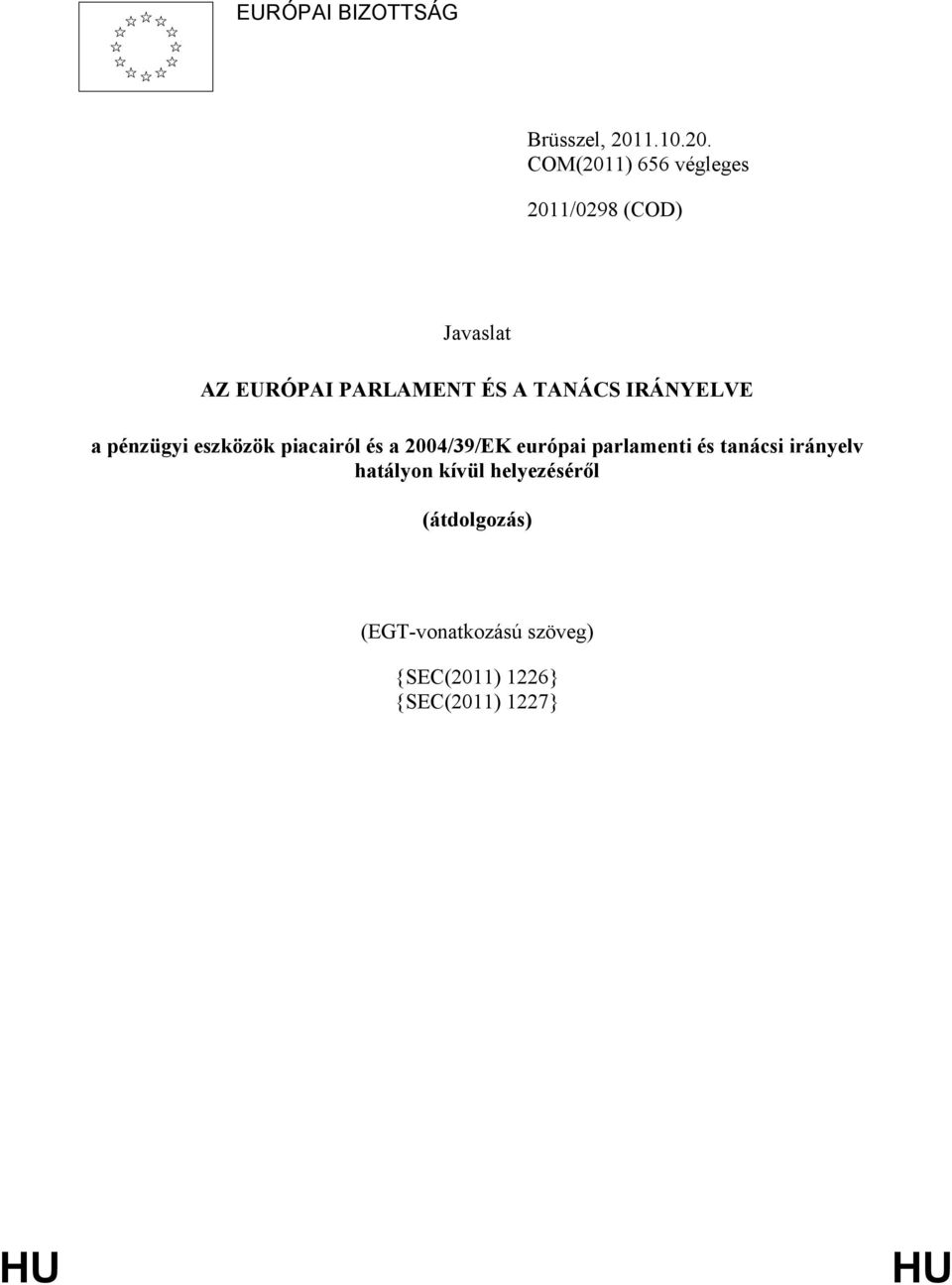 COM(2011) 656 végleges 2011/0298 (COD) Javaslat AZ EURÓPAI PARLAMENT ÉS A TANÁCS