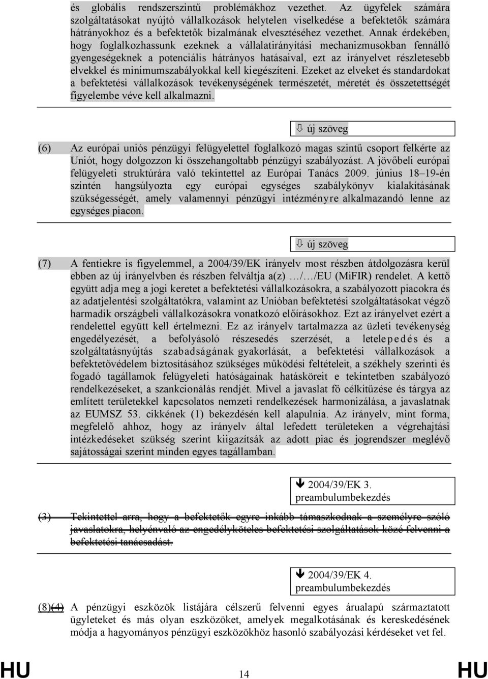 Annak érdekében, hogy foglalkozhassunk ezeknek a vállalatirányítási mechanizmusokban fennálló gyengeségeknek a potenciális hátrányos hatásaival, ezt az irányelvet részletesebb elvekkel és